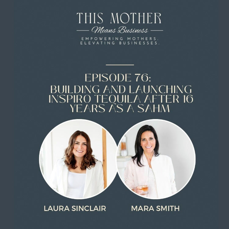 Building and Launching Inspiro Tequila after 16 years as a SAHM with Mara Smith